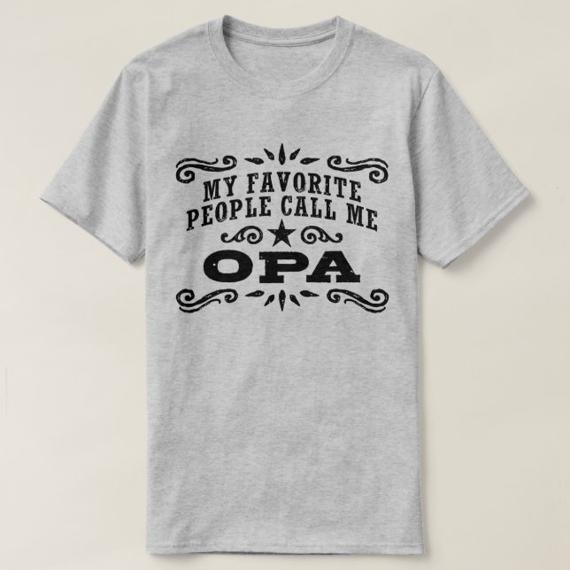My Favorite People Call Me Opa T-Shirt (Design Front)
