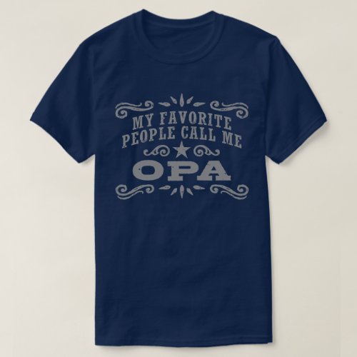 My Favorite People Call Me Opa T_Shirt