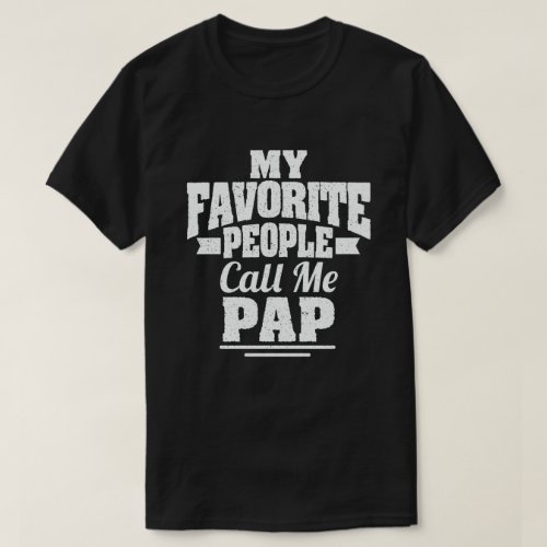 My Favorite People Call Me Pap Funny Grandpa Gift  T_Shirt