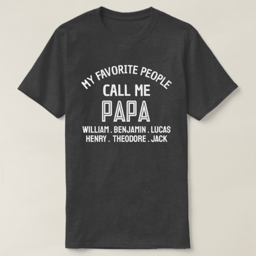 My Favorite People Call Me Papa Dad Grandpa Gifts T_Shirt