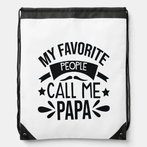 My Favorite People Call Me Papa Drawstring Bag