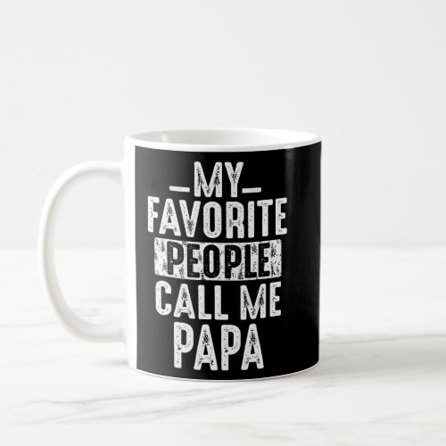 My Favorite People Call Me Papa   For Dad Papa 1  Coffee Mug