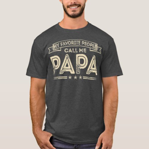 My Favorite People Call Me Papa Funny Dad Gifts T_Shirt