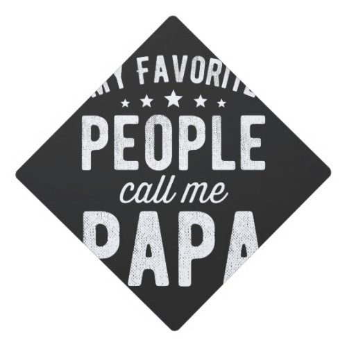 My Favorite People Call Me Papa Graduation Cap Topper