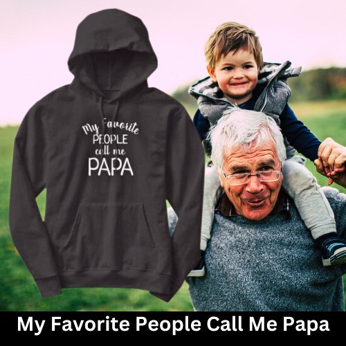 My Favorite People Call Me Papa  Hoodie
