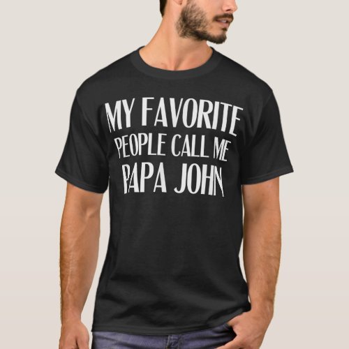 My Favorite People Call Me Papa John Funny John Sa T_Shirt