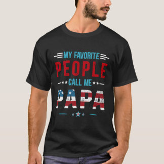 My Favorite People Call Me Papa Patriot Usa Flag F T-Shirt