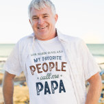 My Favorite People Call Me Papa Personalized  T-Shirt<br><div class="desc">My Favorite People Call Me Papa Personalized Shirt - This heartwarming design blends playful typography with rustic, earthy colors to create a sentimental yet stylish statement piece for every proud Papa. Featuring a mix of bold and script fonts, it emphasizes the phrase “My Favorite People Call Me Papa” in a...</div>