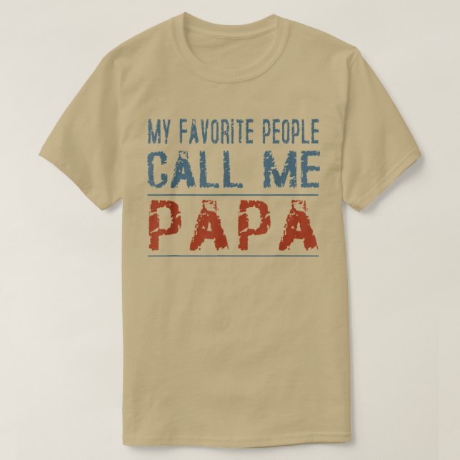 My Favorite People Call Me Papa Proud Dad Grandpa  T-Shirt (Design Front)