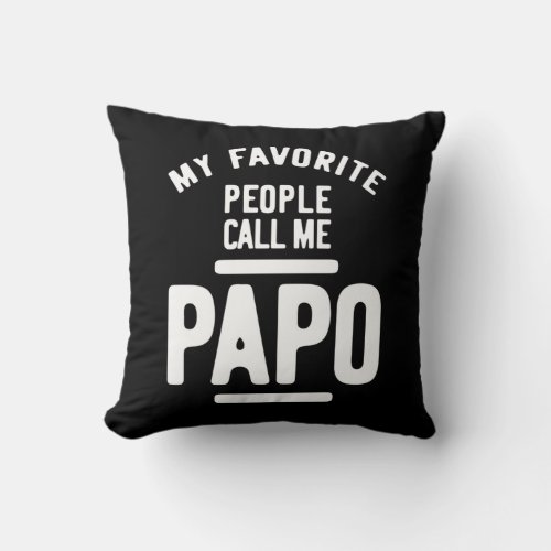 My Favorite People Call Me Papo  Father Gift Throw Pillow