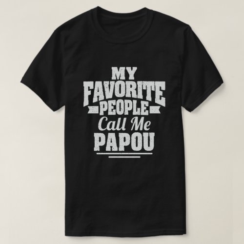 My Favorite People Call Me Papou _ Funny Gift T_Shirt