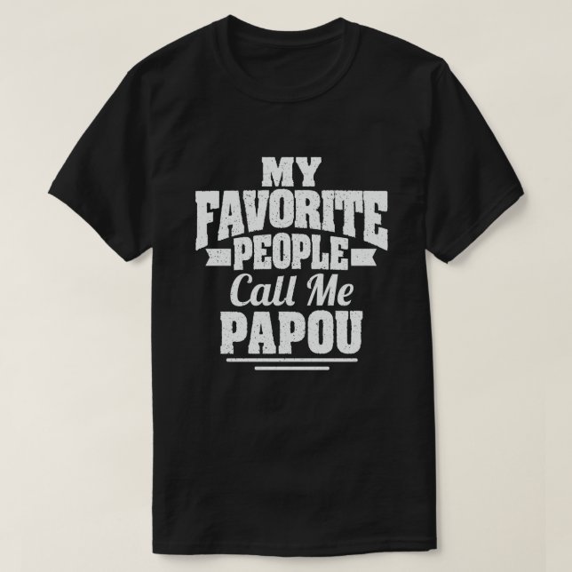 My Favorite People Call Me Papou - Funny Gift T-Shirt (Design Front)