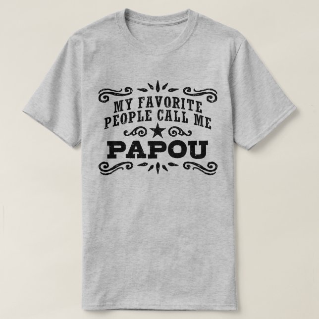 My Favorite People Call Me Papou T-Shirt (Design Front)