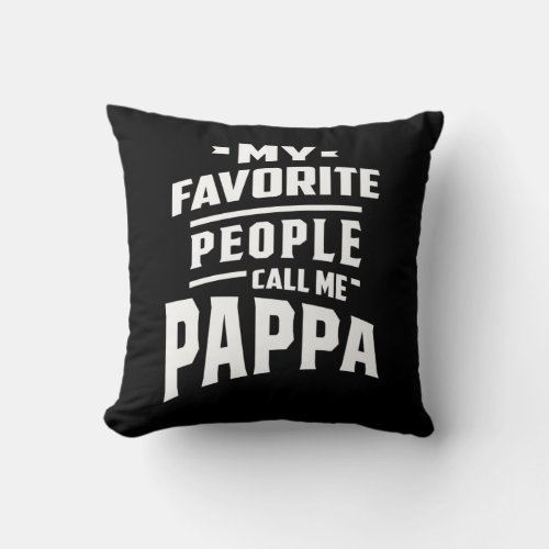 My Favorite People Call Me Pappa _ Father Grandpa Throw Pillow