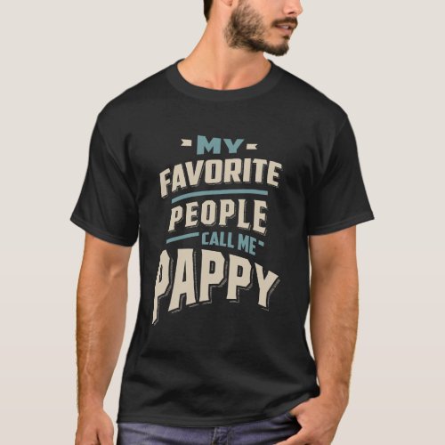 My Favorite People Call Me Pappy _ Father Grandpa T_Shirt
