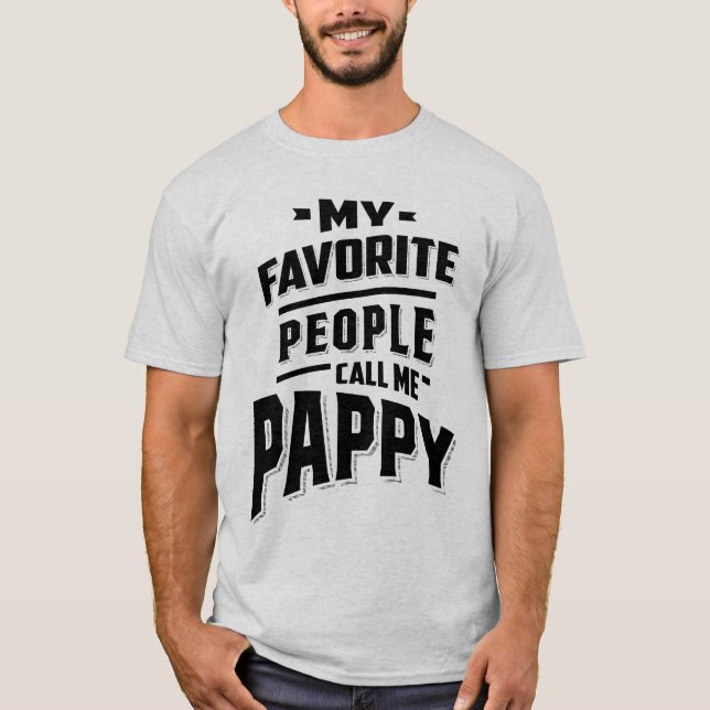 My Favorite People Call Me Pappy - Father Grandpa T-Shirt (Front)