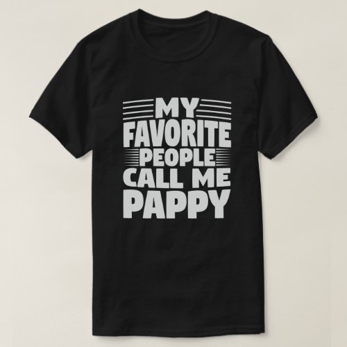 My Favorite People Call Me Pappy _ Funny Grandpa  T_Shirt