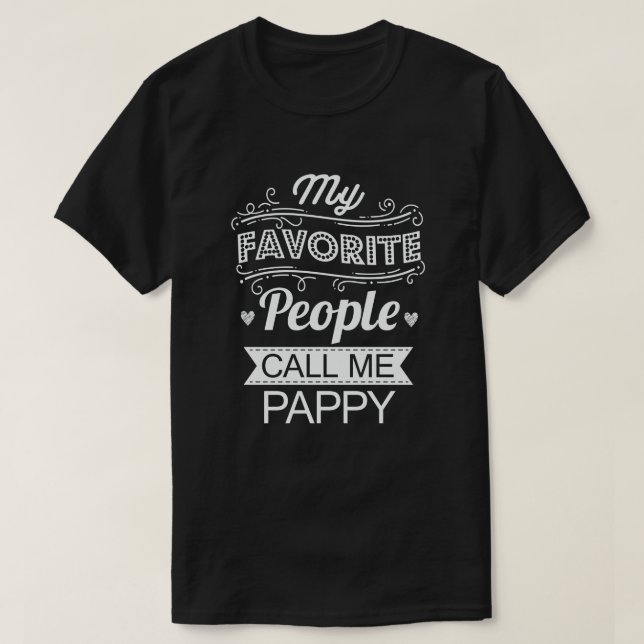 My Favorite People Call Me Pappy Funny Grandpa T-Shirt (Design Front)