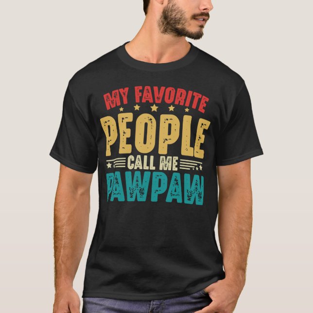 My Favorite People Call Me Pawpaw Father's Day T-Shirt (Front)