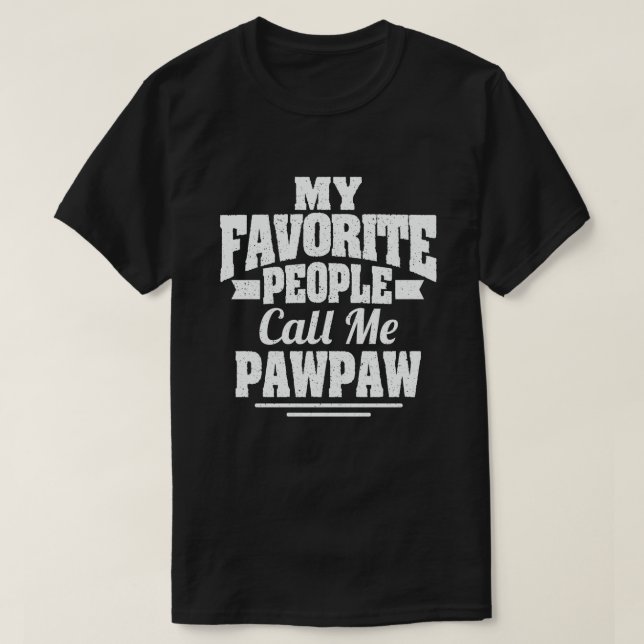 My Favorite People Call Me Pawpaw Funny Grandpa T-Shirt (Design Front)