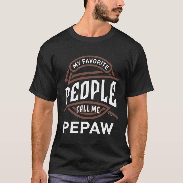 My Favorite People Call Me Pepaw T-Shirt (Front)
