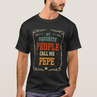 My Favorite People Call Me Pepe Father'S Day T-Shirt