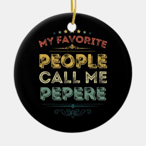 My Favorite People Call Me Pepere Funny Fathers Ceramic Ornament