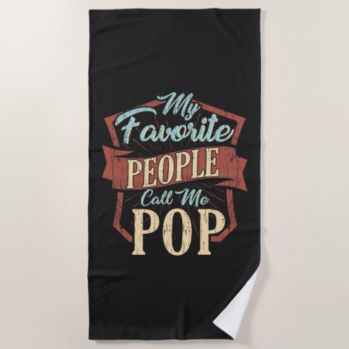 My Favorite People Call Me Pop Fathers Day Beach Towel