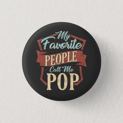 My Favorite People Call Me Pop Fathers Day Button