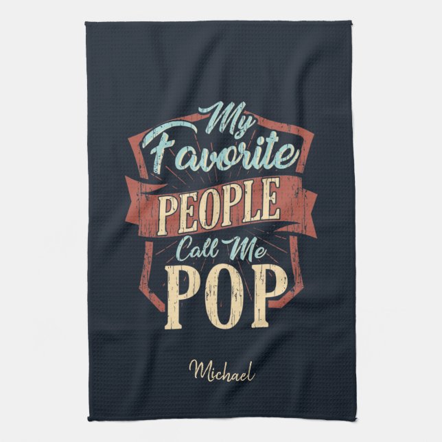 My Favorite People Call Me Pop Fathers Day Custom Kitchen Towel (Vertical)