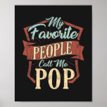 My Favorite People Call Me Pop Fathers Day Custom Poster<br><div class="desc">My Favorite People Call Me Pop design that's fitting for a dad or grandpa.</div>