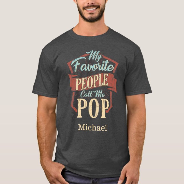My Favorite People Call Me Pop Fathers Day Custom T-Shirt (Front)