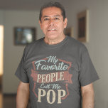 My Favorite People Call Me Pop Fathers Day Custom T-Shirt<br><div class="desc">My Favorite People Call Me Pop design that's fitting for a golfing dad or grandpa. Add a name by clicking the "Personalize" button or delete the placeholder name to make this a plain slogan shirt</div>