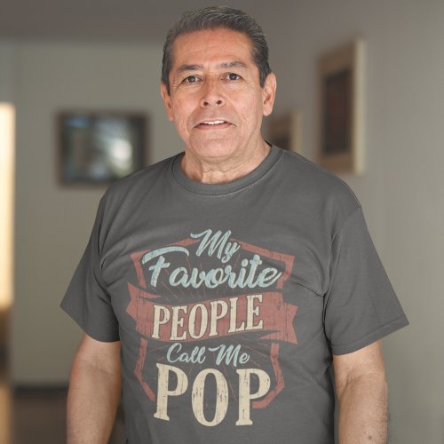 My Favorite People Call Me Pop Fathers Day Custom T_Shirt