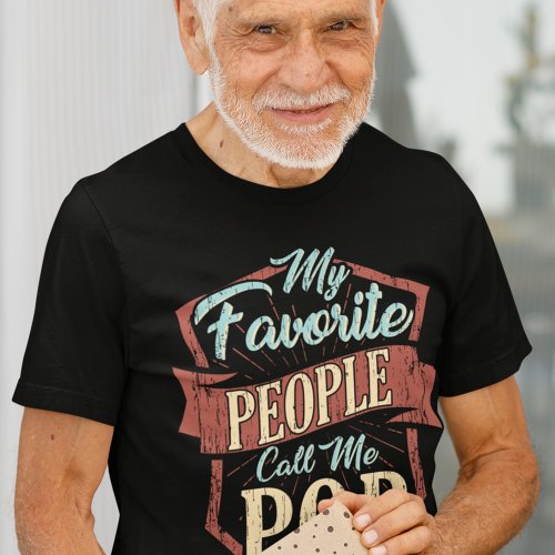 My Favorite People Call Me Pop Fathers Day Custom T_Shirt