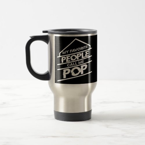 My Favorite People Call Me Pop For Pops Grandpa Travel Mug