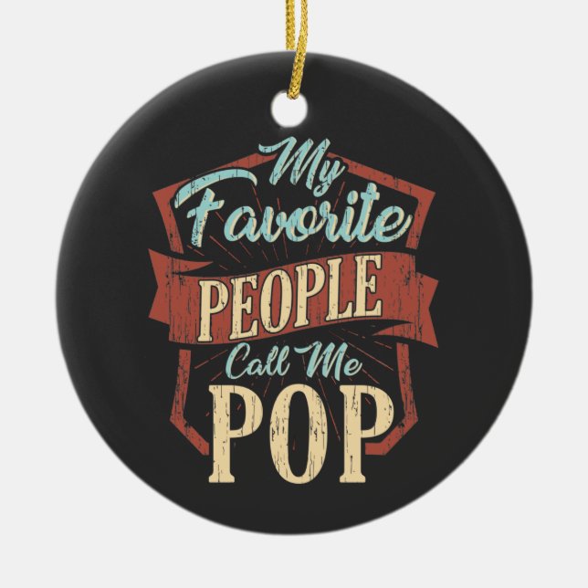 My Favorite People Call Me Pop Grandpa Ceramic Ornament (Front)