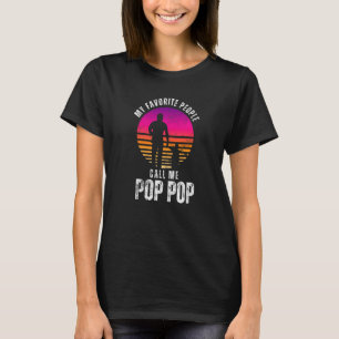 My favorite people call me Pop Pop Father Dad T-Shirt