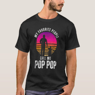 My favorite people call me Pop Pop Father Dad T-Shirt