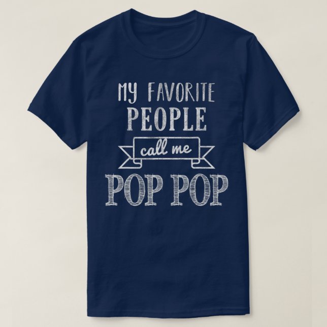 My Favorite People Call Me Pop Pop  Pop Pop  T-Shirt (Design Front)