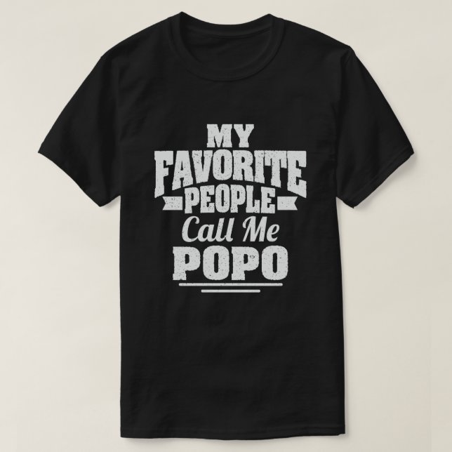 My Favorite People Call Me Popo Funny Grandpa Gift T-Shirt (Design Front)