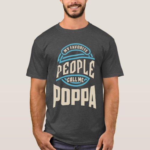 My Favorite People Call Me Poppa  Father Grandpa T_Shirt