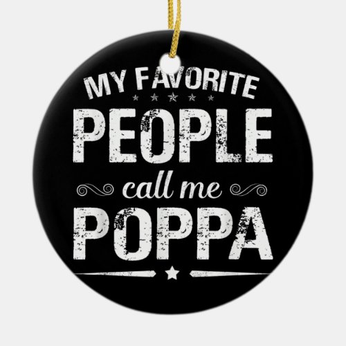 My Favorite People Call Me Poppa Fathers Day  Ceramic Ornament