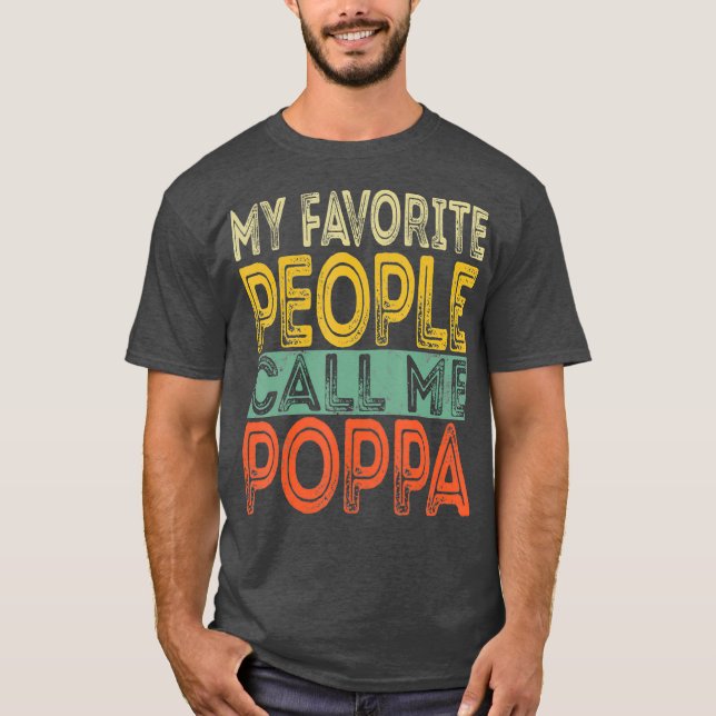 My Favorite People Call Me Poppa Funny Dad Papa T-Shirt (Front)