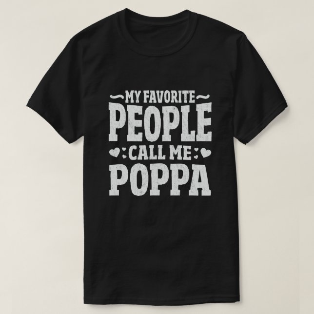 My Favorite People Call Me Poppa Funny Grandpa T-Shirt (Design Front)