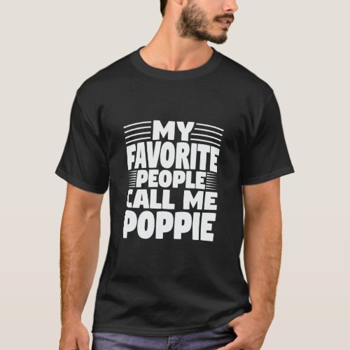My Favorite People Call Me Poppie _ Funny Gift  T_Shirt