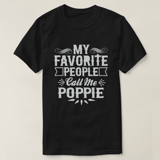 My Favorite People Call Me Poppie - Funny Gift T-Shirt (Design Front)