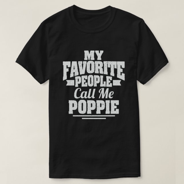 My Favorite People Call Me Poppie - Funny Gift T-Shirt (Design Front)