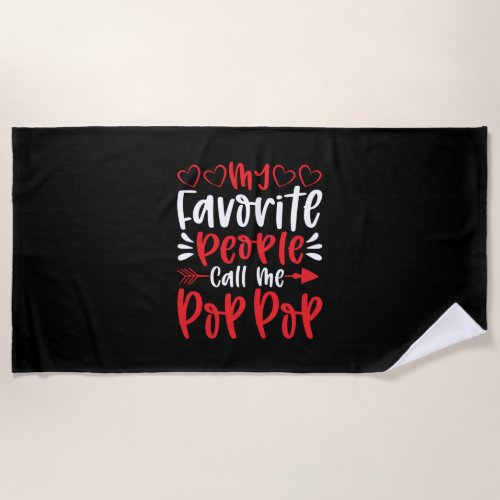 My Favorite People Call Me Poppop Beach Towel