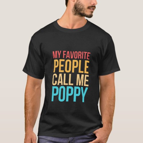 My Favorite People Call Me poppy birthday gift T_Shirt